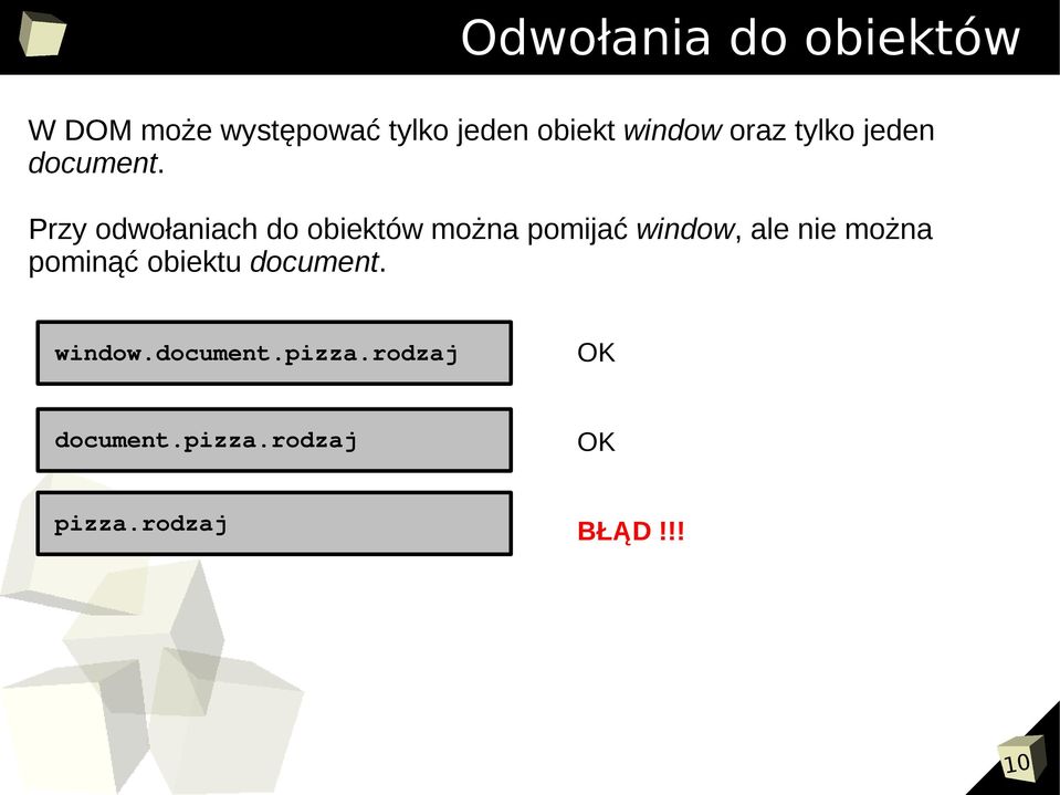 Przy odwołaniach do obiektów można pomijać window, ale nie można