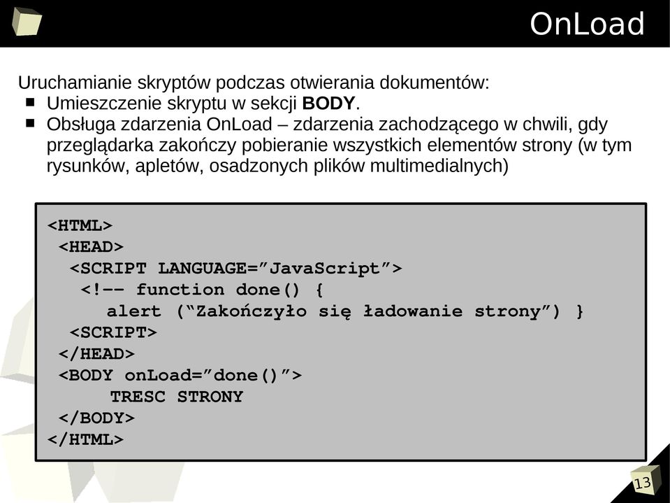 strony (w tym rysunków, apletów, osadzonych plików multimedialnych) <HTML> <HEAD> <SCRIPT LANGUAGE= JavaScript > <!