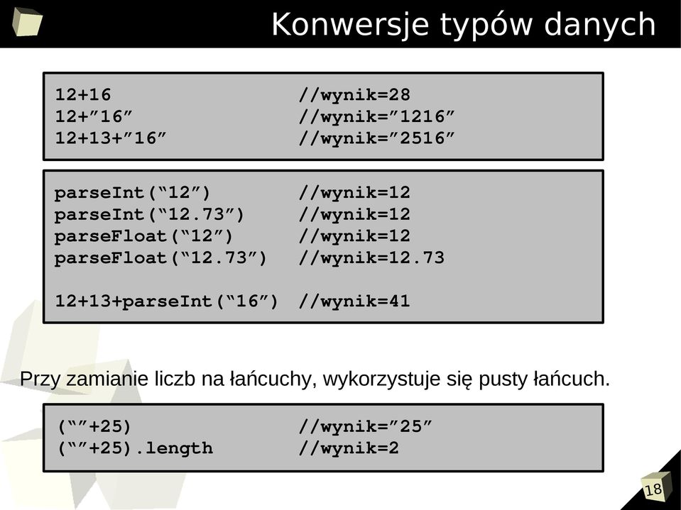 73 ) 12+13+parseInt( 16 ) //wynik=12 //wynik=12 //wynik=12 //wynik=12.