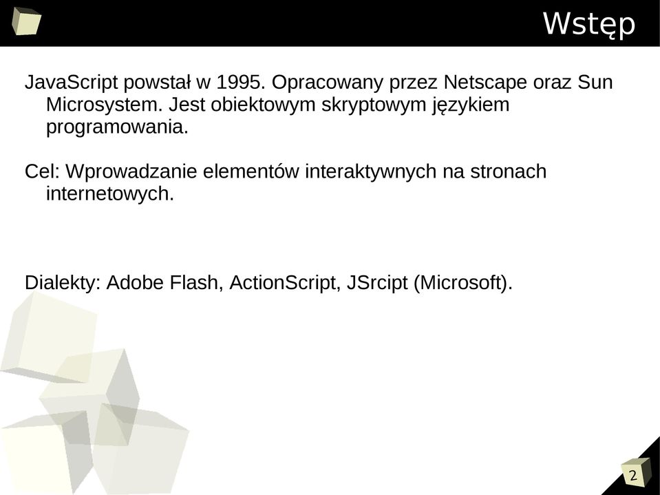 Jest obiektowym skryptowym językiem programowania.