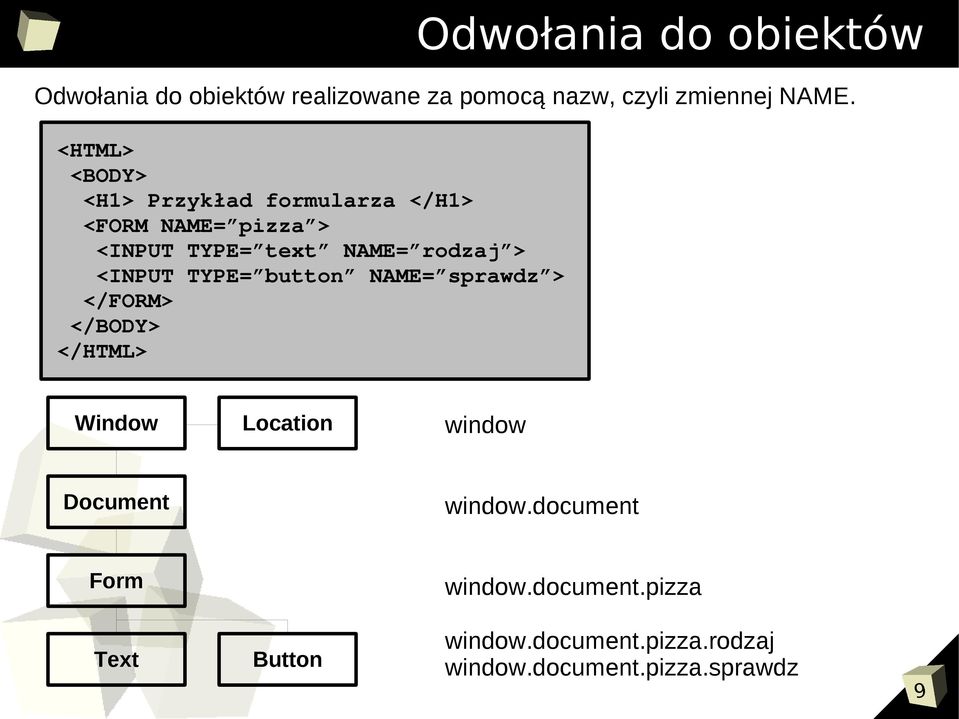 <INPUT TYPE= button NAME= sprawdz > </FORM> </BODY> </HTML> Window Location window Document window.