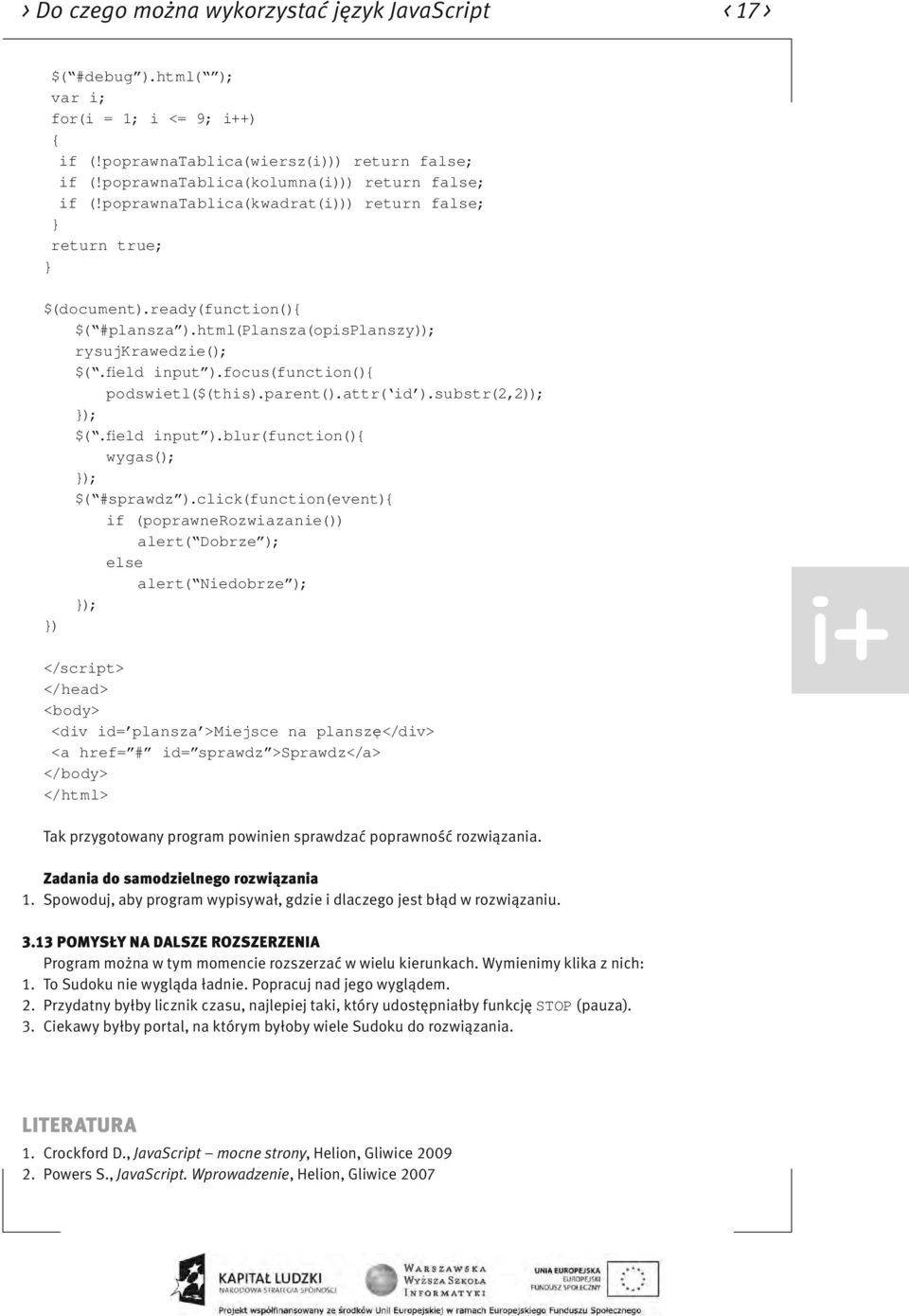 field input ).focus(function() podswietl($(this).parent().attr( id ).su bstr(2,2)); ); $(.field input ).blur(function() wygas(); ); $( #sprawdz ).