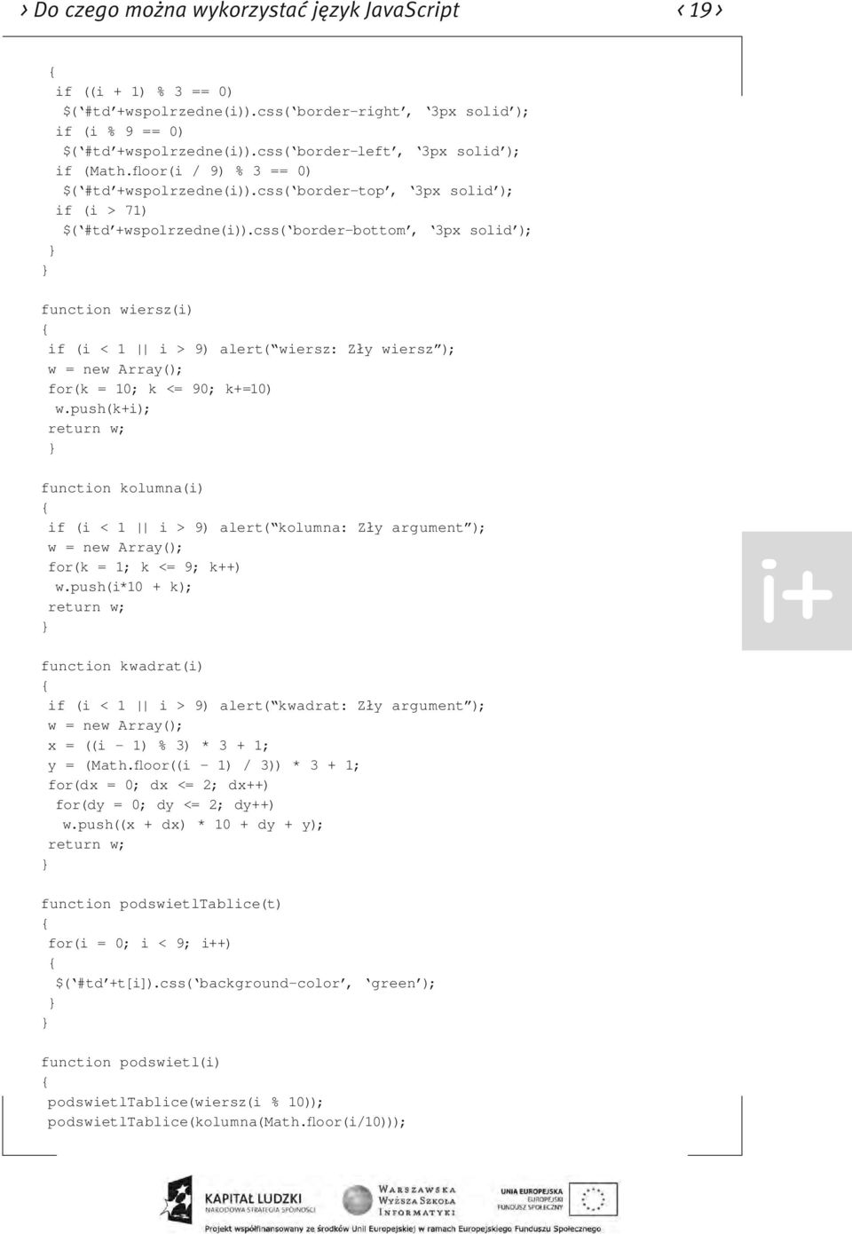 css( border-bottom, 3px solid ); function wiersz(i) if (i < 1 i > 9) alert( wiersz: Zły wiersz ); w = new Array(); for(k = 10; k <= 90; k+=10) w.