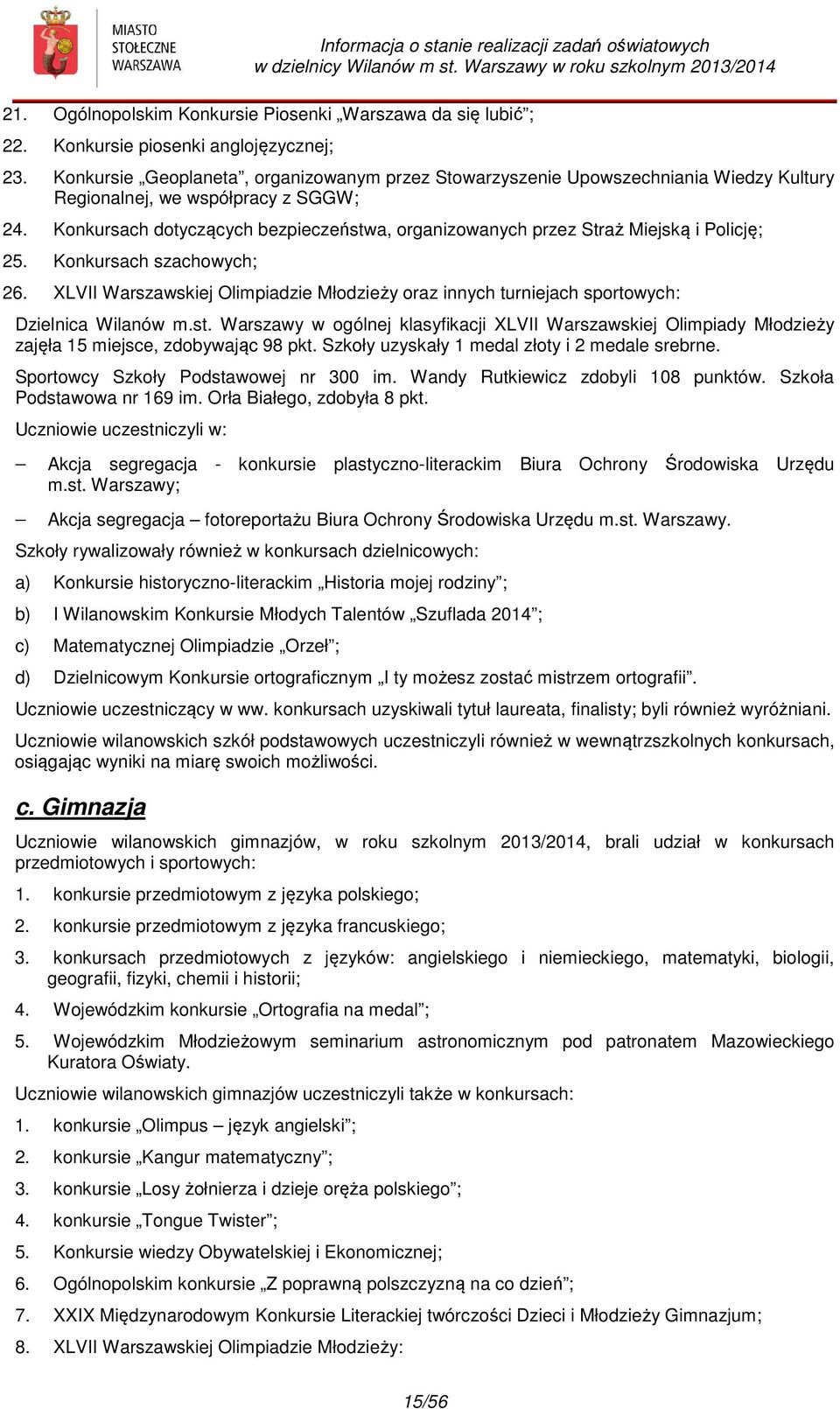 Konkursach dotyczących bezpieczeństwa, organizowanych przez Straż Miejską i Policję; 25. Konkursach szachowych; 26.