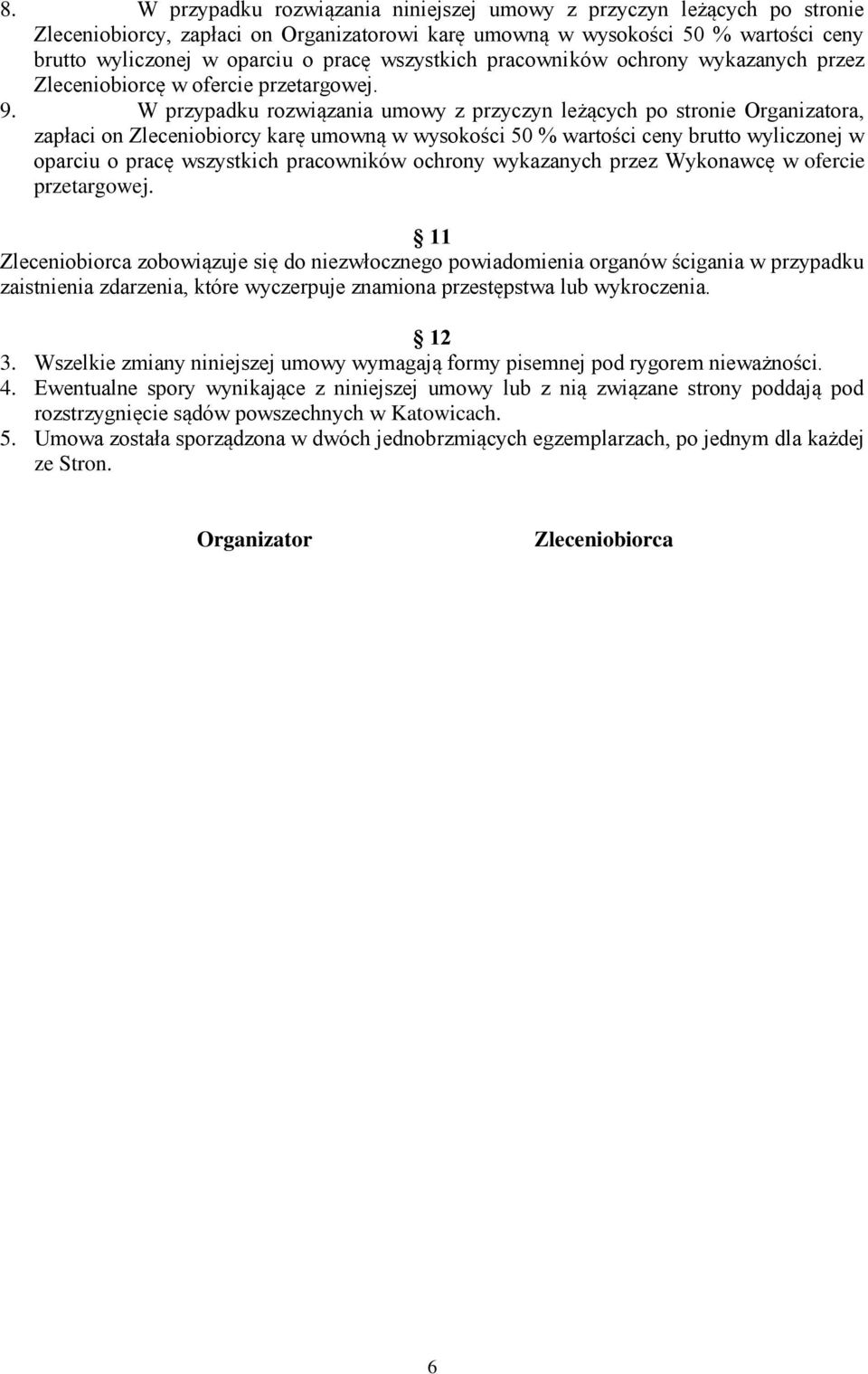 W przypadku rozwiązania umowy z przyczyn leżących po stronie Organizatora, zapłaci on Zleceniobiorcy karę umowną w wysokości 50 % wartości ceny brutto wyliczonej w oparciu o pracę wszystkich