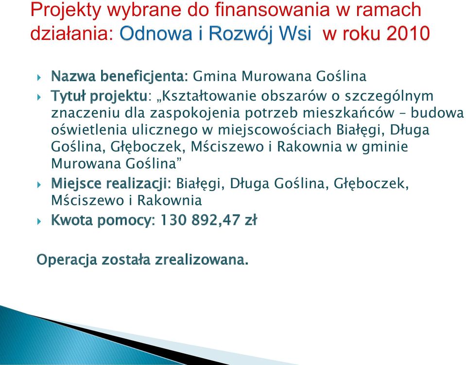 Białęgi, Długa Goślina, Głęboczek, Mściszewo i Rakownia w gminie Murowana Goślina Miejsce realizacji: