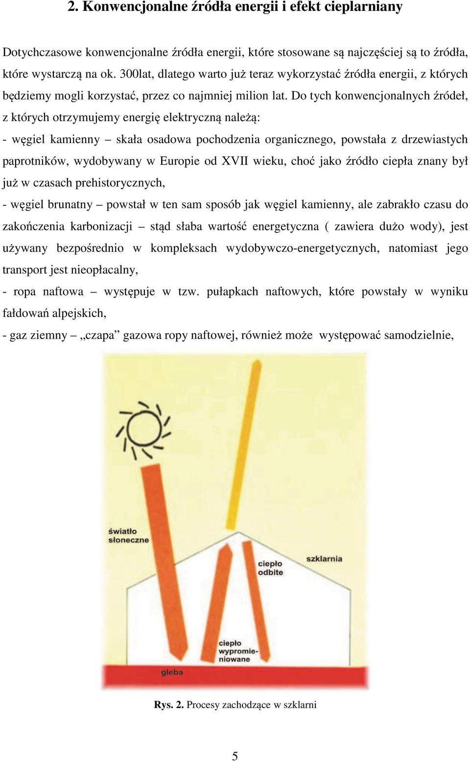 Do tych konwencjonalnych ródeł, z których otrzymujemy energi elektryczn nale : - w giel kamienny kała oadowa pochodzenia organicznego, powtała z drzewiatych paprotników, wydobywany w Europie od XVII