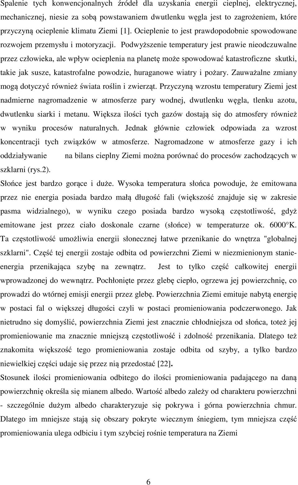 Podwy zenie temperatury jet prawie nieodczuwalne przez człowieka, ale wpływ ocieplenia na planet mo e powodowa katatroficzne kutki, takie jak uze, katatrofalne powodzie, huraganowe wiatry i po ary.