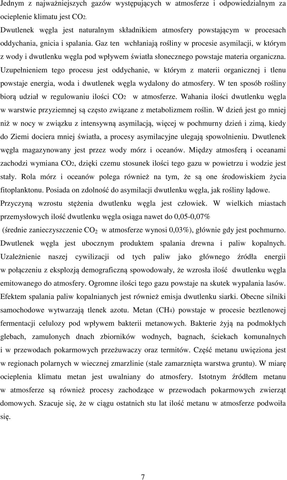 Gaz ten wchłaniaj ro liny w proceie aymilacji, w którym z wody i dwutlenku w gla pod wpływem wiatła łonecznego powtaje materia organiczna.