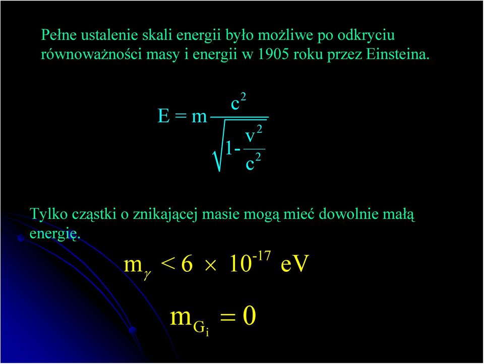 E = m c 2 v 1- c 2 2 Tylko cząstki o znikającej masie