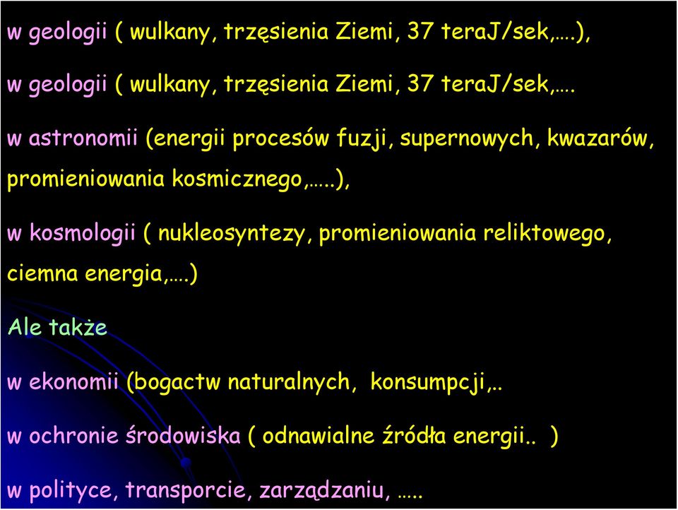 .), w kosmologii ( nukleosyntezy, promieniowania reliktowego, ciemna energia,.