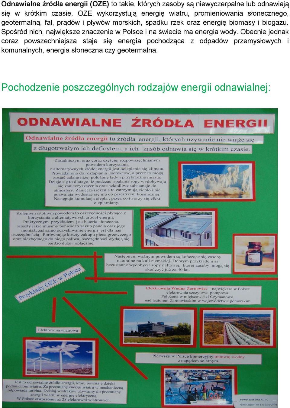 biomasy i biogazu. Spośród nich, największe znaczenie w Polsce i na świecie ma energia wody.