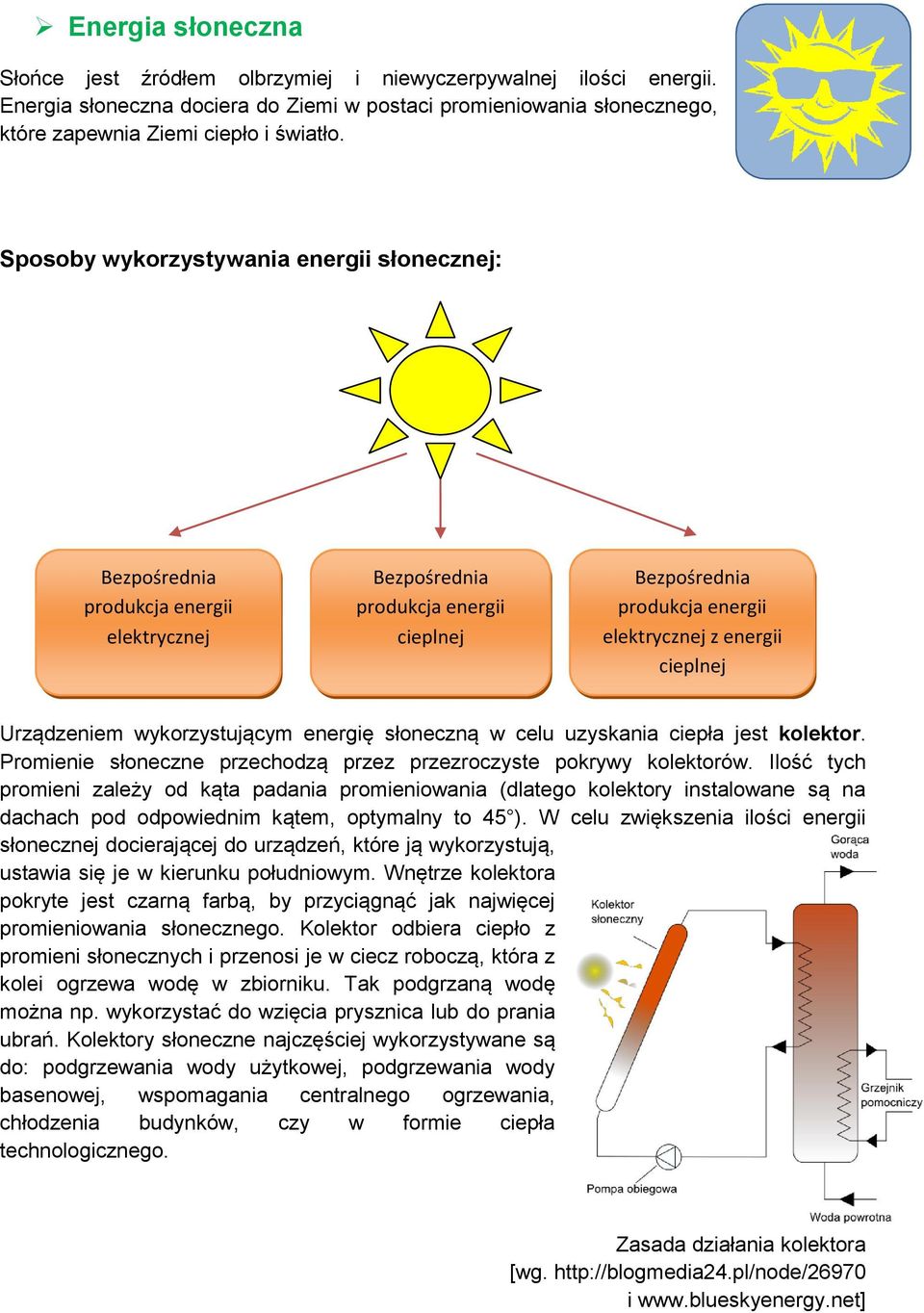 Urządzeniem wykorzystującym energię słoneczną w celu uzyskania ciepła jest kolektor. Promienie słoneczne przechodzą przez przezroczyste pokrywy kolektorów.