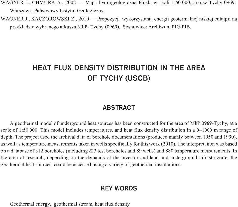 HEAT FLUX DENSITY DISTRIBUTION IN THE AREA OF TYCHY (USCB) ABSTRACT A geothermal model of underground heat sources has been constructed for the area of MhP 0969-Tychy, at a scale of 1:50 000.