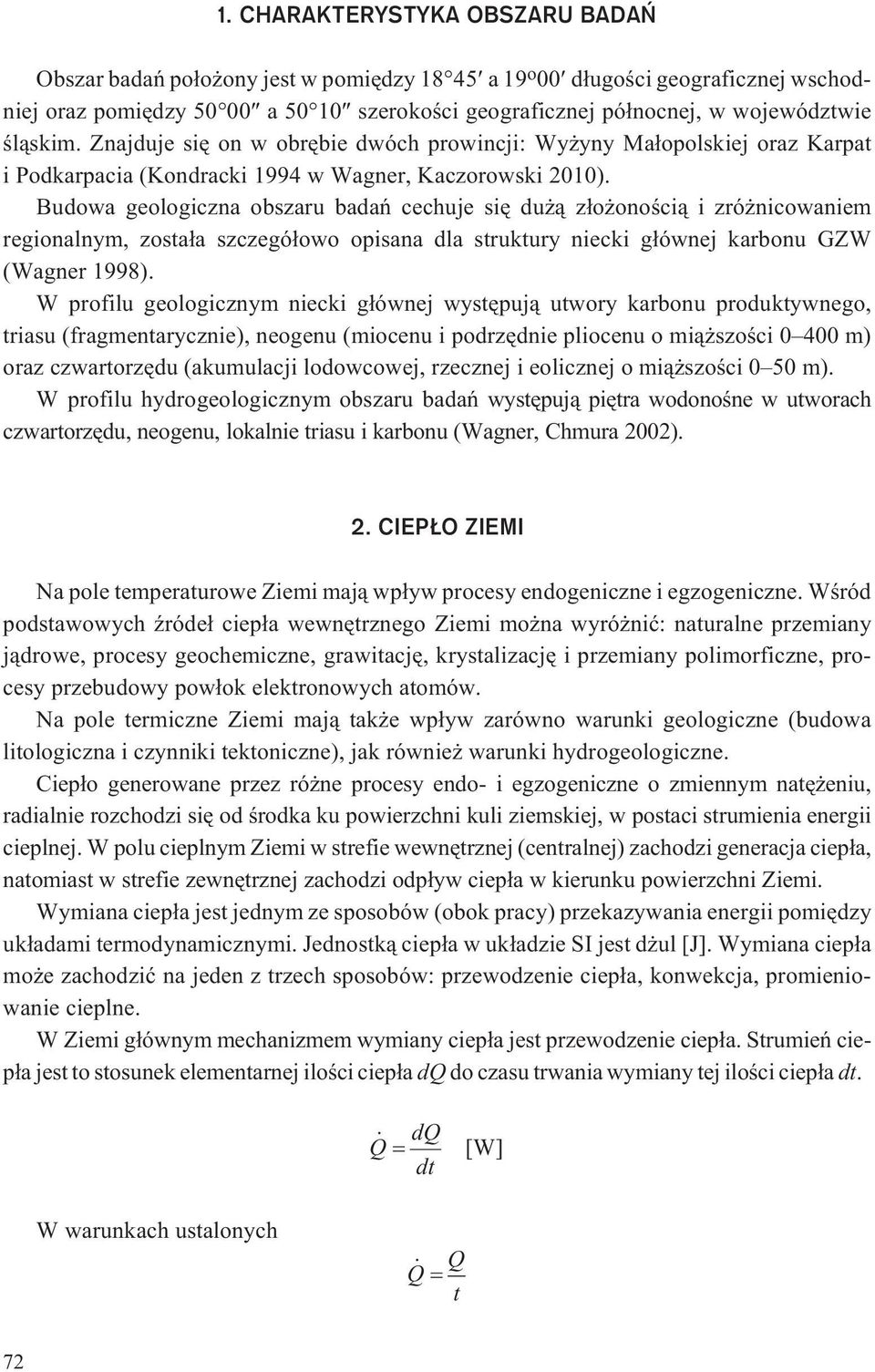 Budowa geologiczna obszaru badañ cechuje siê du ¹ z³o onoœci¹ i zró nicowaniem regionalnym, zosta³a szczegó³owo opisana dla struktury niecki g³ównej karbonu GZW (Wagner 1998).