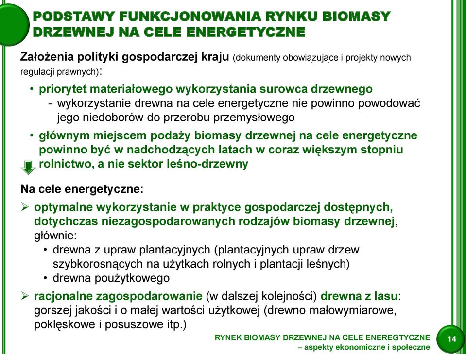 energetyczne powinno być w nadchodzących latach w coraz większym stopniu rolnictwo, a nie sektor leśno-drzewny Na cele energetyczne: optymalne wykorzystanie w praktyce gospodarczej dostępnych,