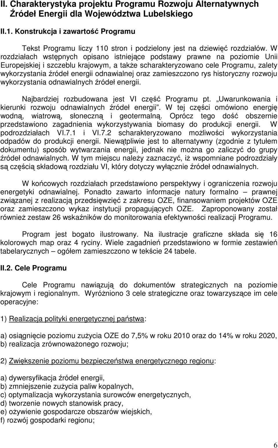 W rozdziałach wstpnych opisano istniejce podstawy prawne na poziomie Unii Europejskiej i szczeblu krajowym, a take scharakteryzowano cele Programu, zalety wykorzystania ródeł energii odnawialnej oraz