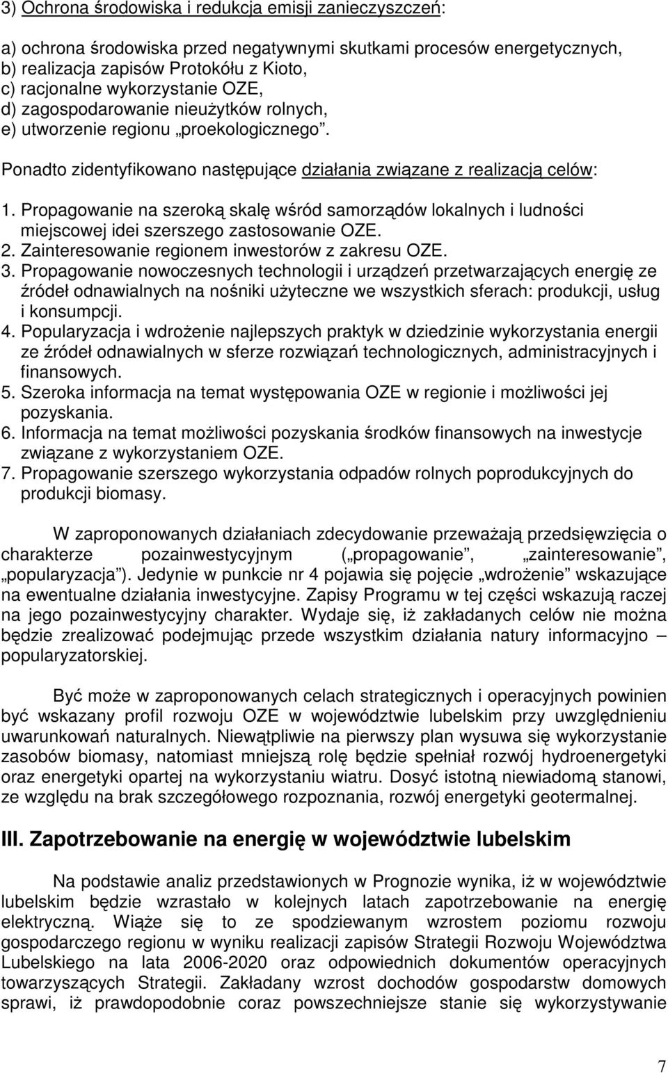 Propagowanie na szerok skal wród samorzdów lokalnych i ludnoci miejscowej idei szerszego zastosowanie OZE. 2. Zainteresowanie regionem inwestorów z zakresu OZE. 3.