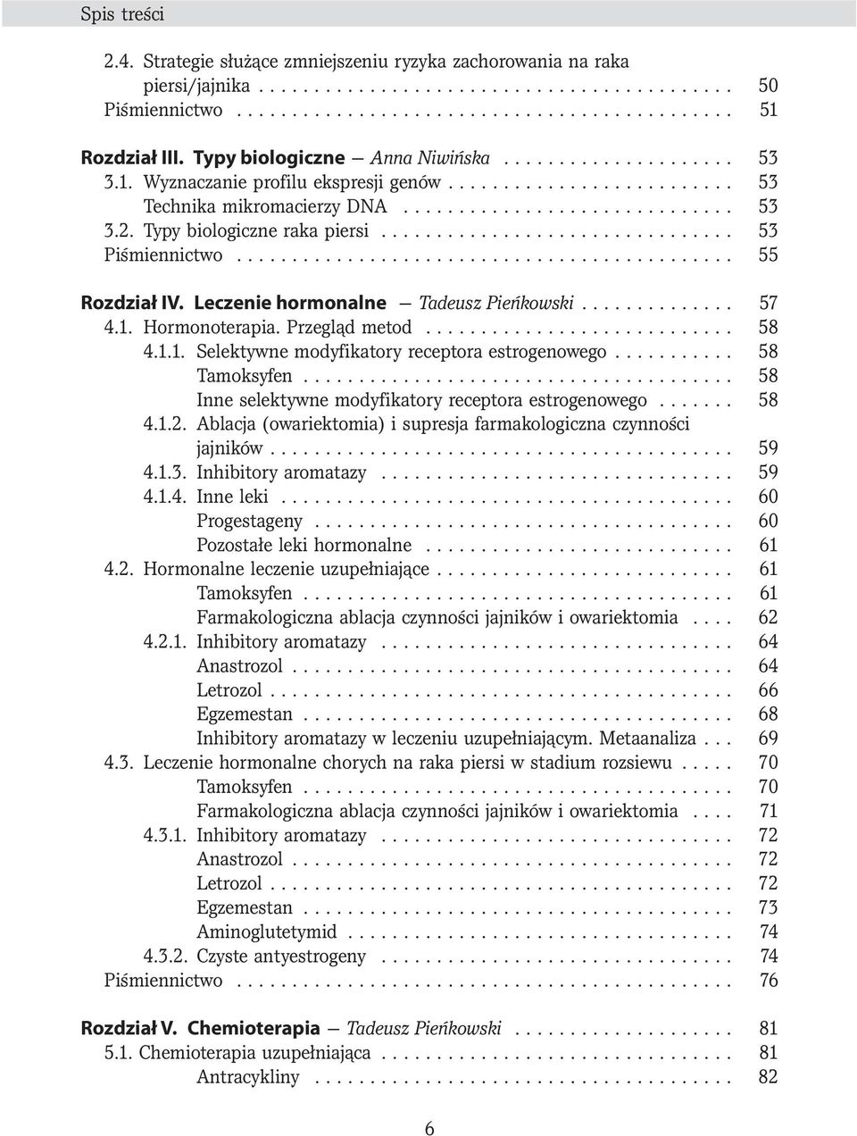 Typy biologiczne raka piersi................................ 53 Piśmiennictwo............................................. 55 Rozdział IV. Leczenie hormonalne Tadeusz Pieńkowski.............. 57 4.1.