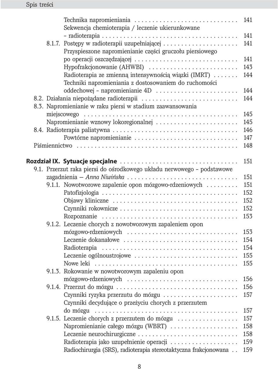 ........................ 143 Radioterapia ze zmienną intensywnością wiązki (IMRT)....... 144 Techniki napromieniania z dostosowaniem do ruchomości oddechowej napromienianie 4D....................... 144 8.