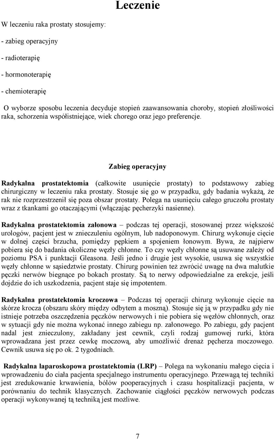 Zabieg operacyjny Radykalna prostatektomia (całkowite usunięcie prostaty) to podstawowy zabieg chirurgiczny w leczeniu raka prostaty.