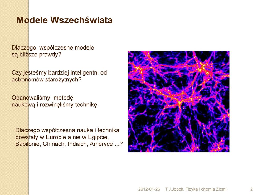 Opanowaliśmy metodę naukową i rozwinęliśmy technikę.