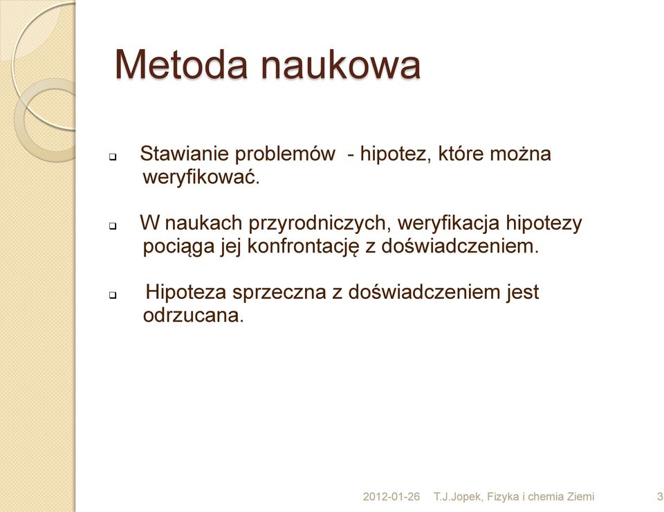 W naukach przyrodniczych, weryfikacja hipotezy pociąga jej