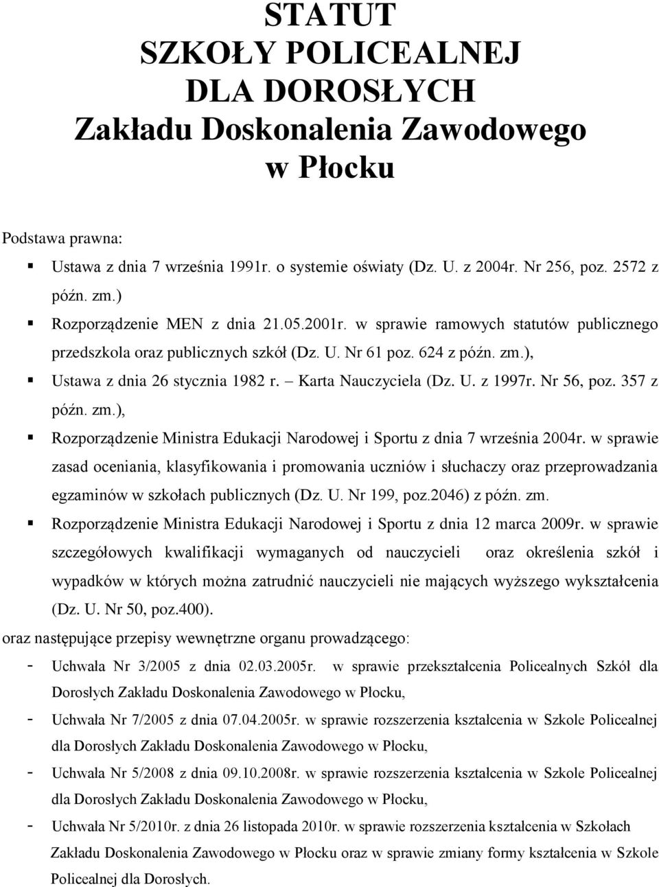 Karta Nauczyciela (Dz. U. z 1997r. Nr 56, poz. 357 z późn. zm.), Rozporządzenie Ministra Edukacji Narodowej i Sportu z dnia 7 września 2004r.