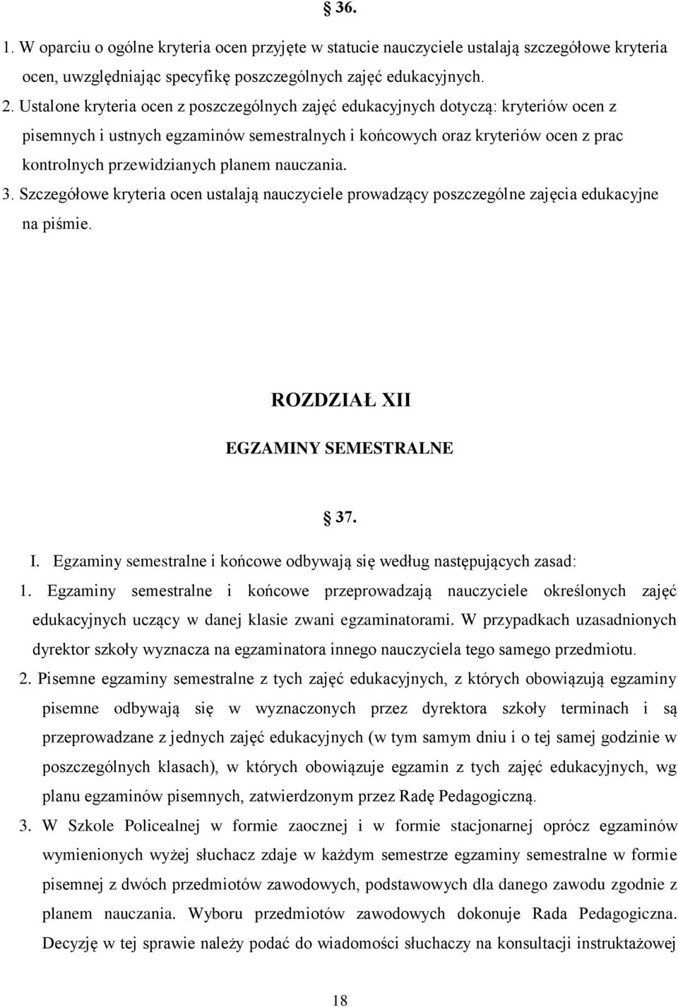 planem nauczania. 3. Szczegółowe kryteria ocen ustalają nauczyciele prowadzący poszczególne zajęcia edukacyjne na piśmie. ROZDZIAŁ XII EGZAMINY SEMESTRALNE 37. I.