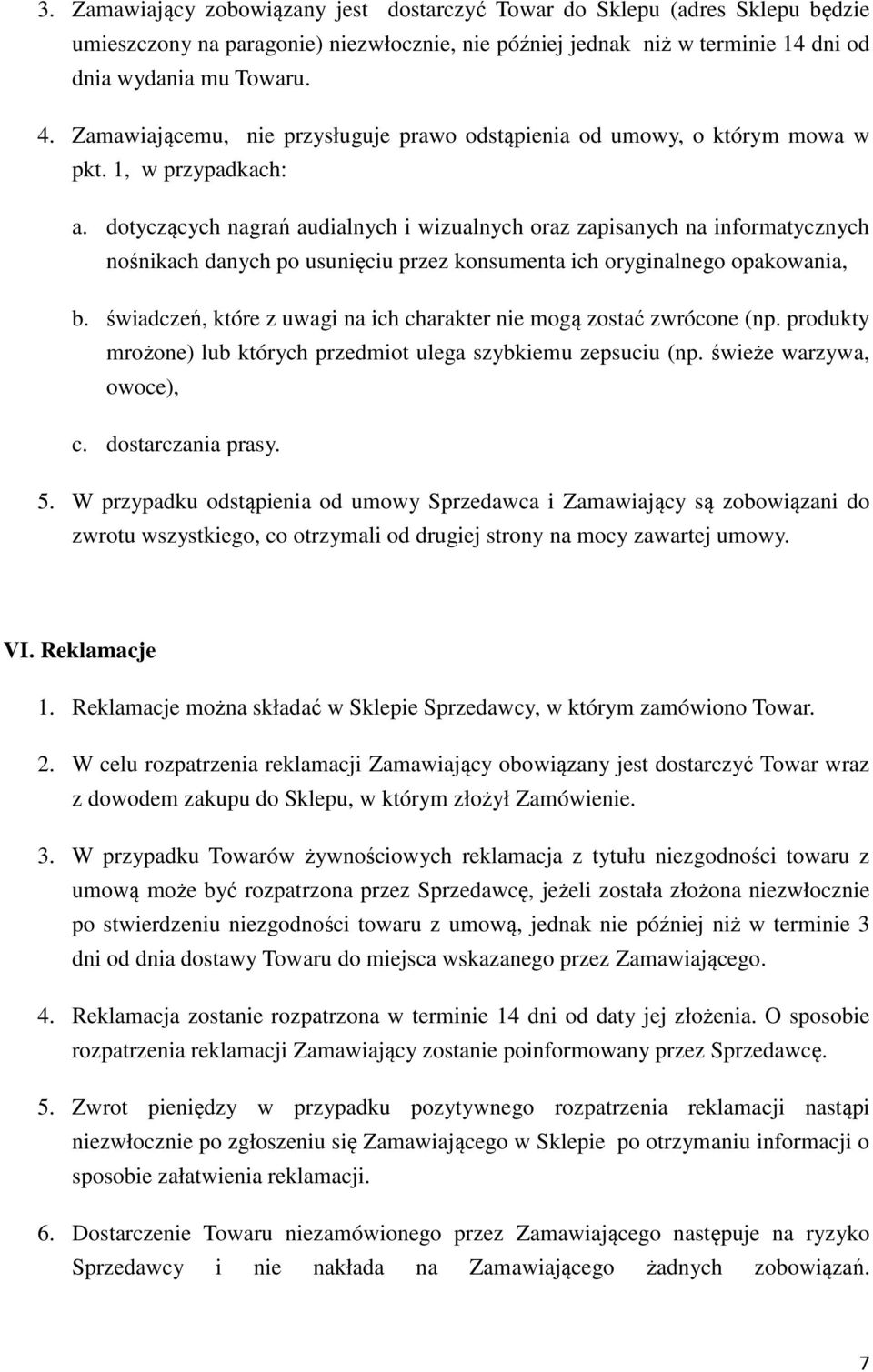 dotyczących nagrań audialnych i wizualnych oraz zapisanych na informatycznych nośnikach danych po usunięciu przez konsumenta ich oryginalnego opakowania, b.