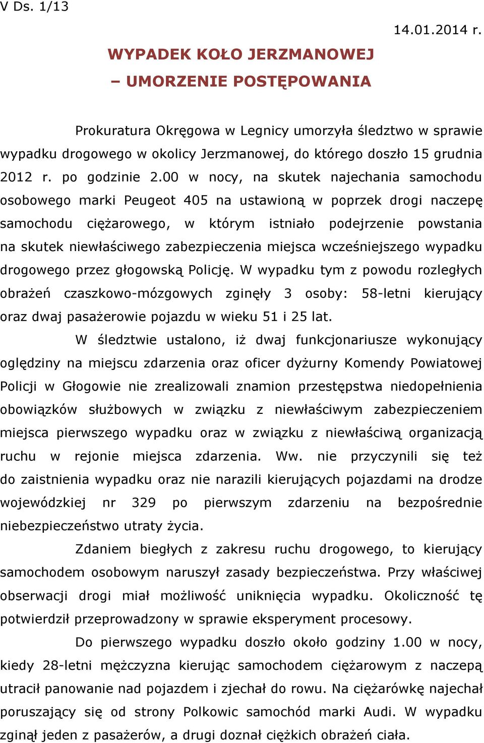 00 w nocy, na skutek najechania samochodu osobowego marki Peugeot 405 na ustawioną w poprzek drogi naczepę samochodu ciężarowego, w którym istniało podejrzenie powstania na skutek niewłaściwego