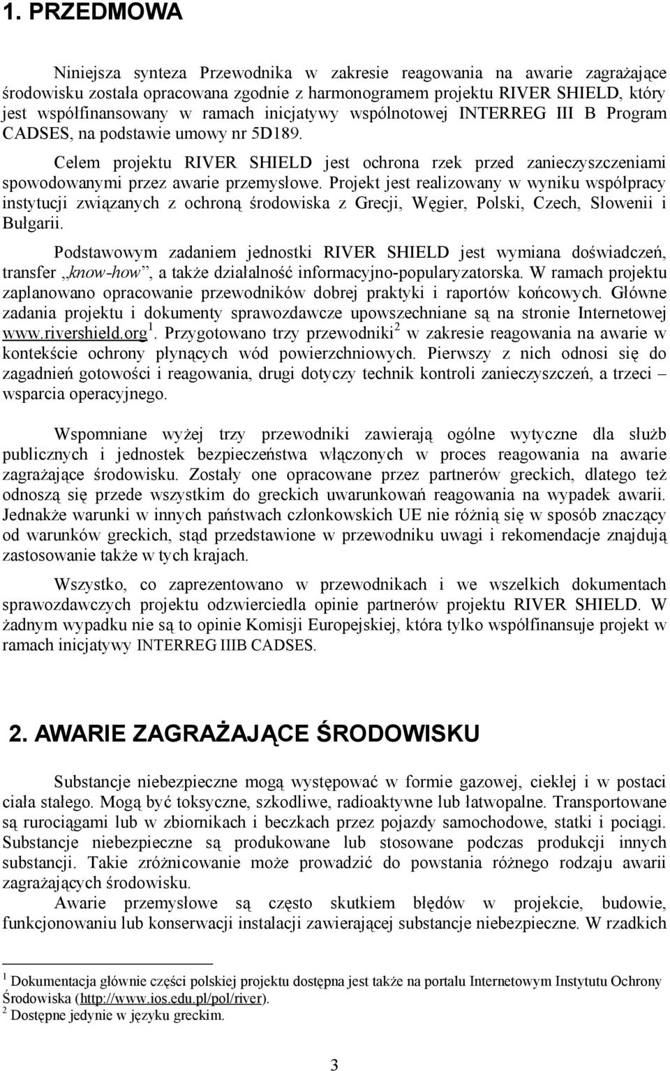 Celem projektu RIVER SHIELD jest ochrona rzek przed zanieczyszczeniami spowodowanymi przez awarie przemysłowe.