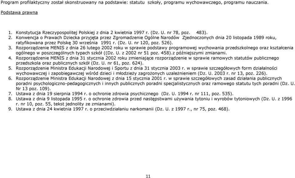 526). 3. Rozporządzenie MENIS z dnia 26 lutego 2002 roku w sprawie podstawy programowej wychowania przedszkolnego oraz kształcenia ogólnego w poszczególnych typach szkół ((Dz. U. z 2002 nr 51 poz.