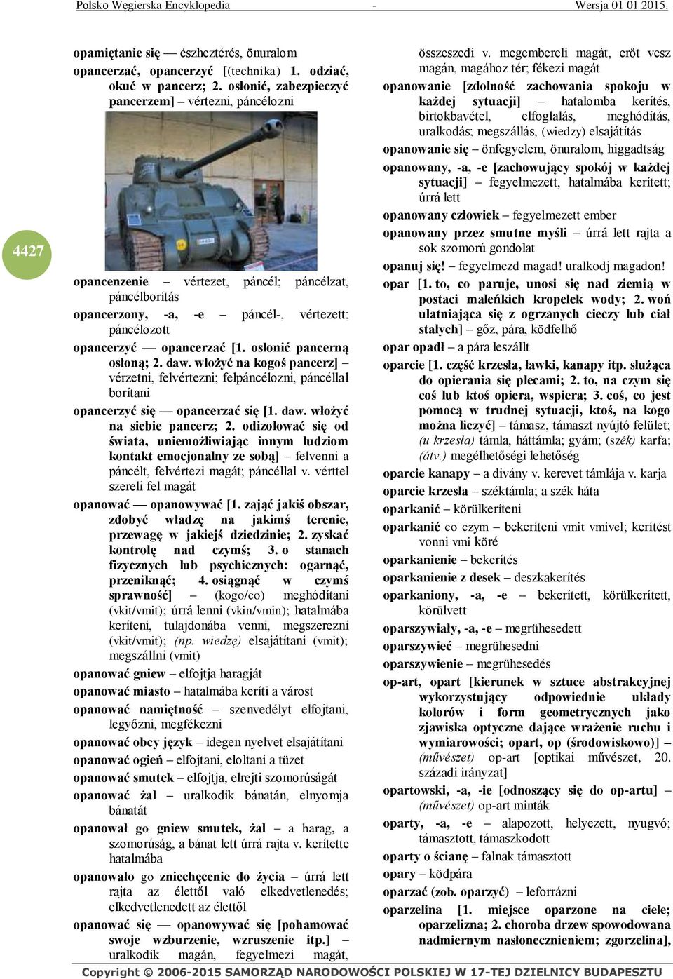 osłonić pancerną osłoną; 2. daw. włożyć na kogoś pancerz] vérzetni, felvértezni; felpáncélozni, páncéllal borítani opancerzyć się opancerzać się [1. daw. włożyć na siebie pancerz; 2.