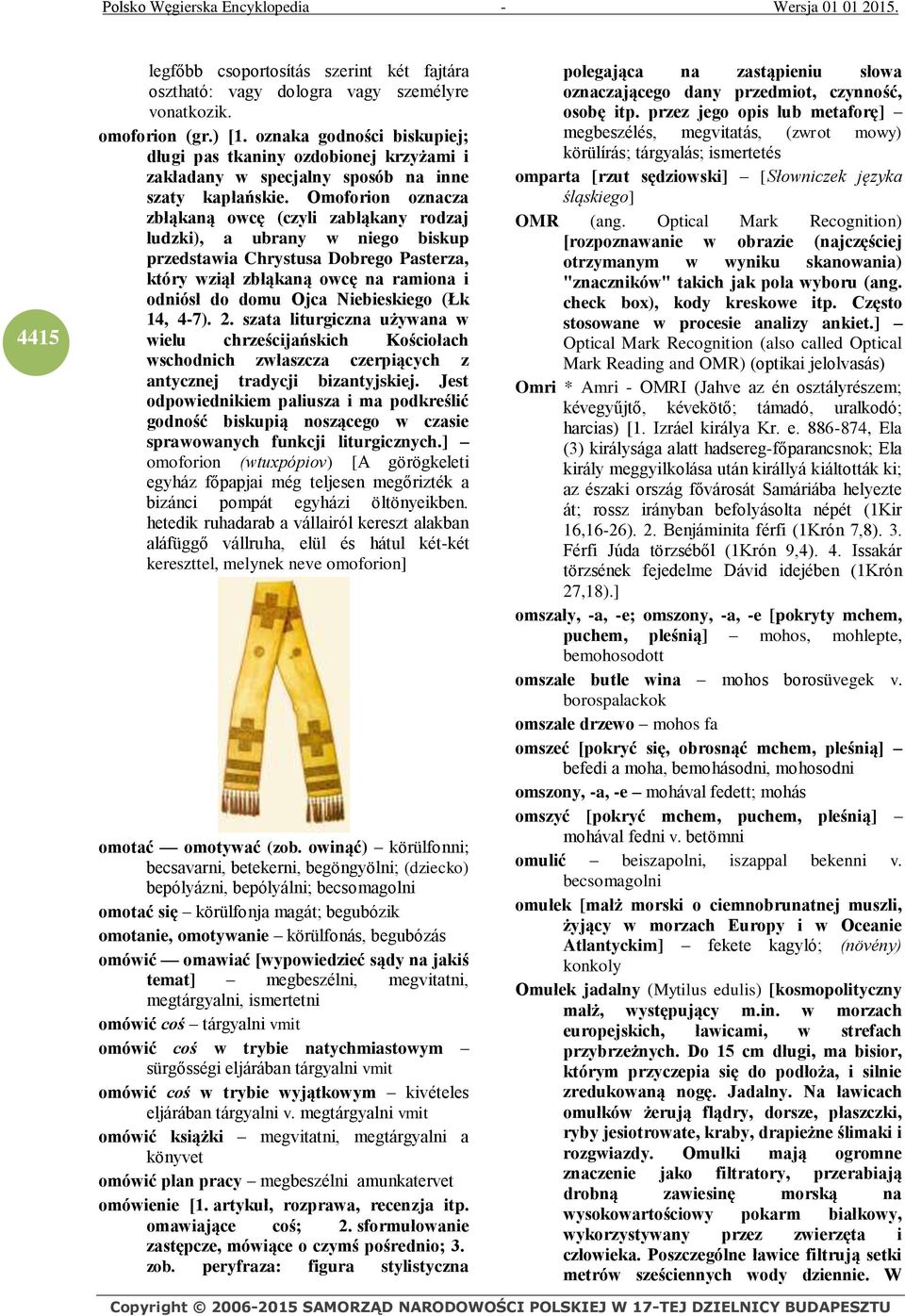 Omoforion oznacza zbłąkaną owcę (czyli zabłąkany rodzaj ludzki), a ubrany w niego biskup przedstawia Chrystusa Dobrego Pasterza, który wziął zbłąkaną owcę na ramiona i odniósł do domu Ojca