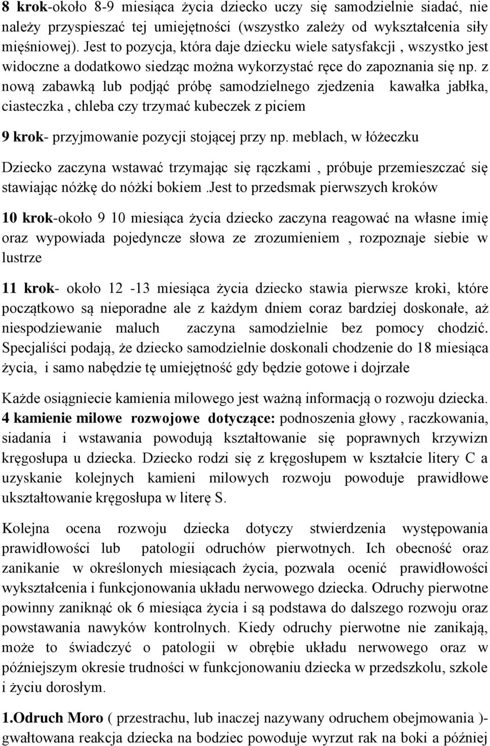 z nową zabawką lub podjąć próbę samodzielnego zjedzenia kawałka jabłka, ciasteczka, chleba czy trzymać kubeczek z piciem 9 krok- przyjmowanie pozycji stojącej przy np.