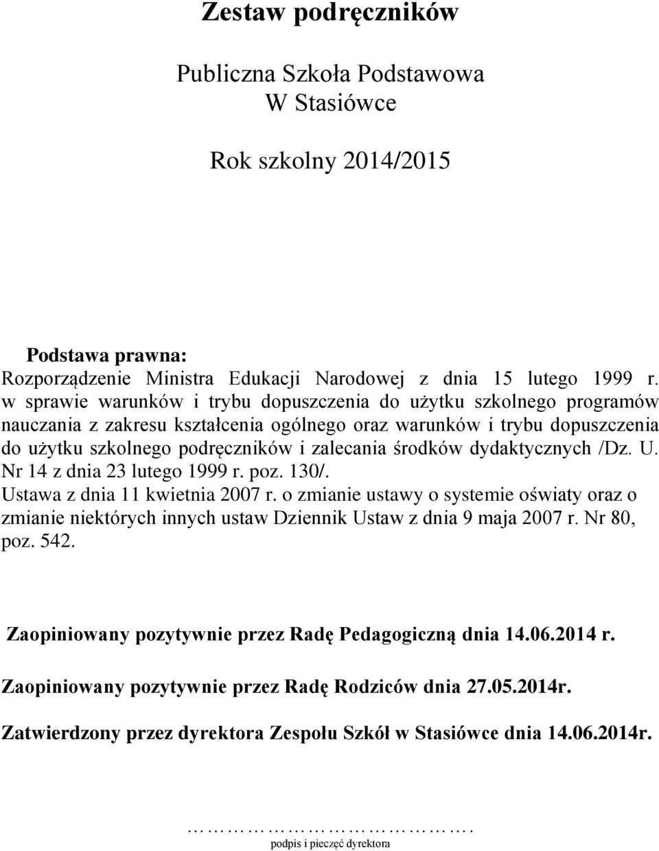 dydaktycznych /Dz. U. Nr 14 z dnia 23 lutego 1999 r. poz. 130/. Ustawa z dnia 11 kwietnia 2007 r.