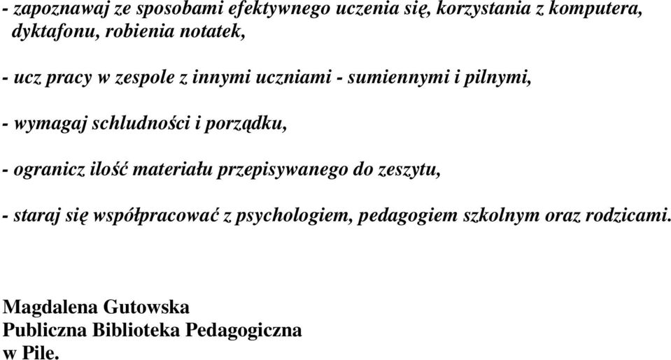 porządku, - ogranicz ilość materiału przepisywanego do zeszytu, - staraj się współpracować z