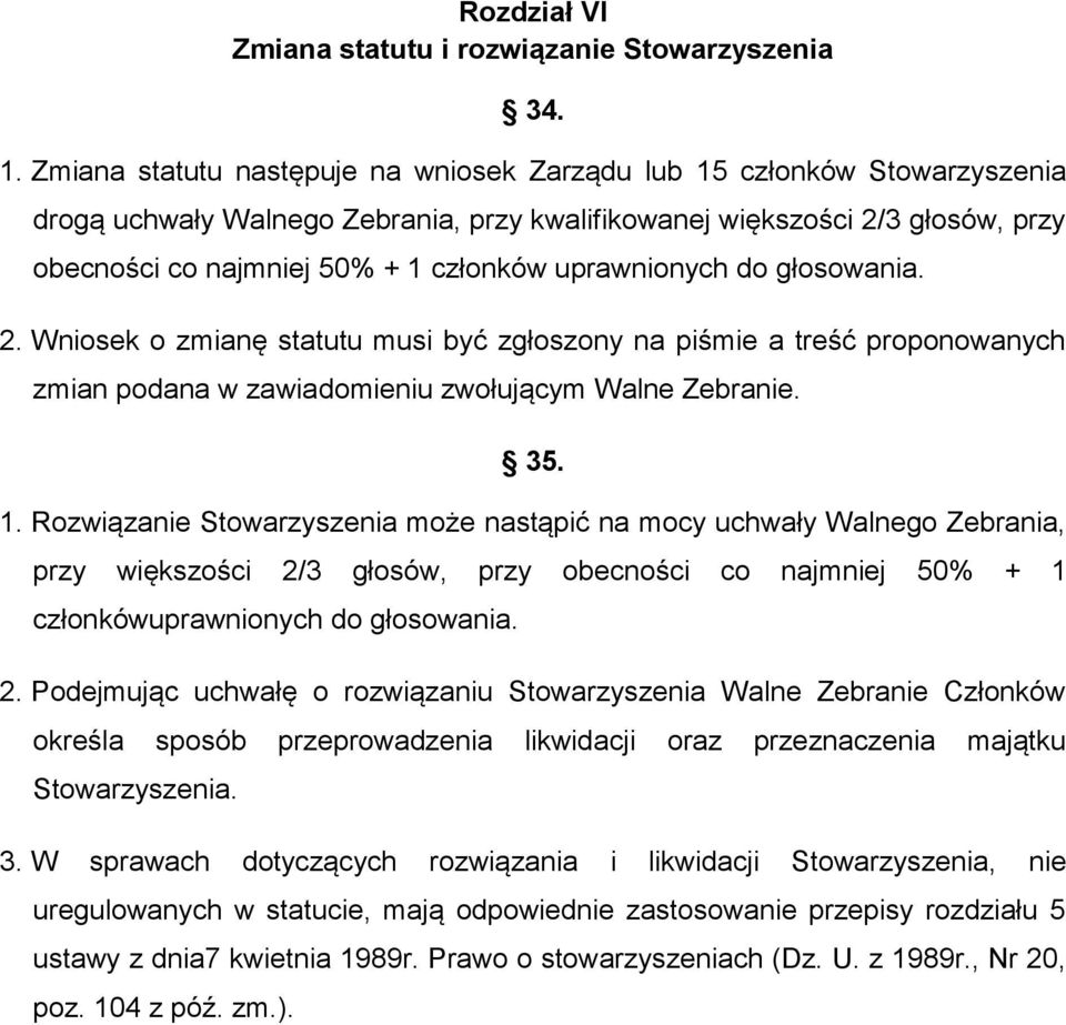 uprawnionych do głosowania. 2. Wniosek o zmianę statutu musi być zgłoszony na piśmie a treść proponowanych zmian podana w zawiadomieniu zwołującym Walne Zebranie. 35. 1.