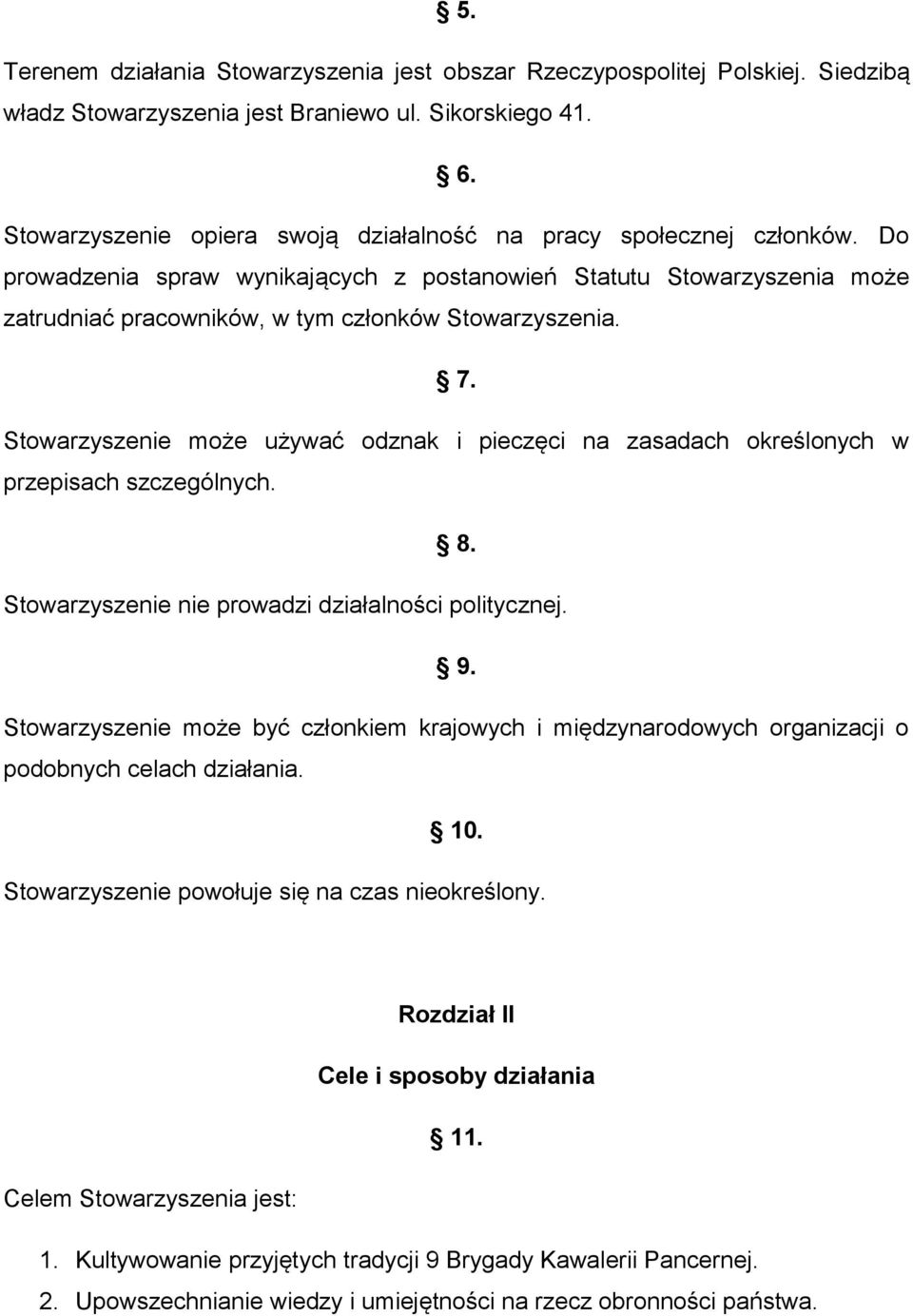 7. Stowarzyszenie może używać odznak i pieczęci na zasadach określonych w przepisach szczególnych. 8. Stowarzyszenie nie prowadzi działalności politycznej. 9.