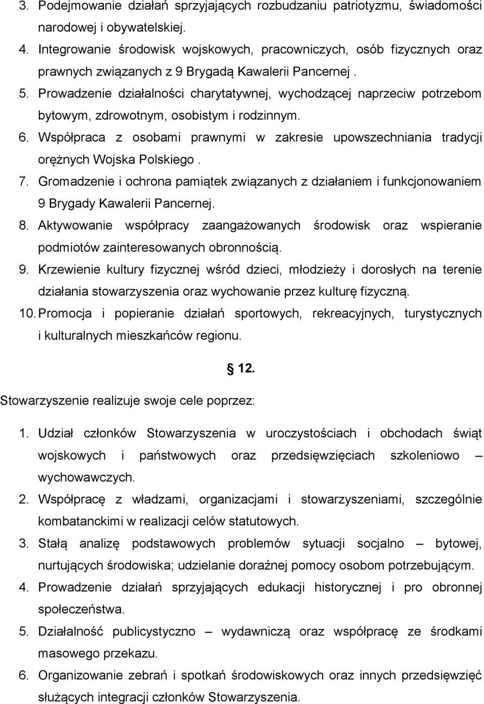 Prowadzenie działalności charytatywnej, wychodzącej naprzeciw potrzebom bytowym, zdrowotnym, osobistym i rodzinnym. 6.