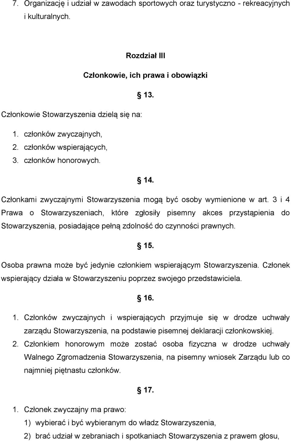 3 i 4 Prawa o Stowarzyszeniach, które zgłosiły pisemny akces przystąpienia do Stowarzyszenia, posiadające pełną zdolność do czynności prawnych. 15.