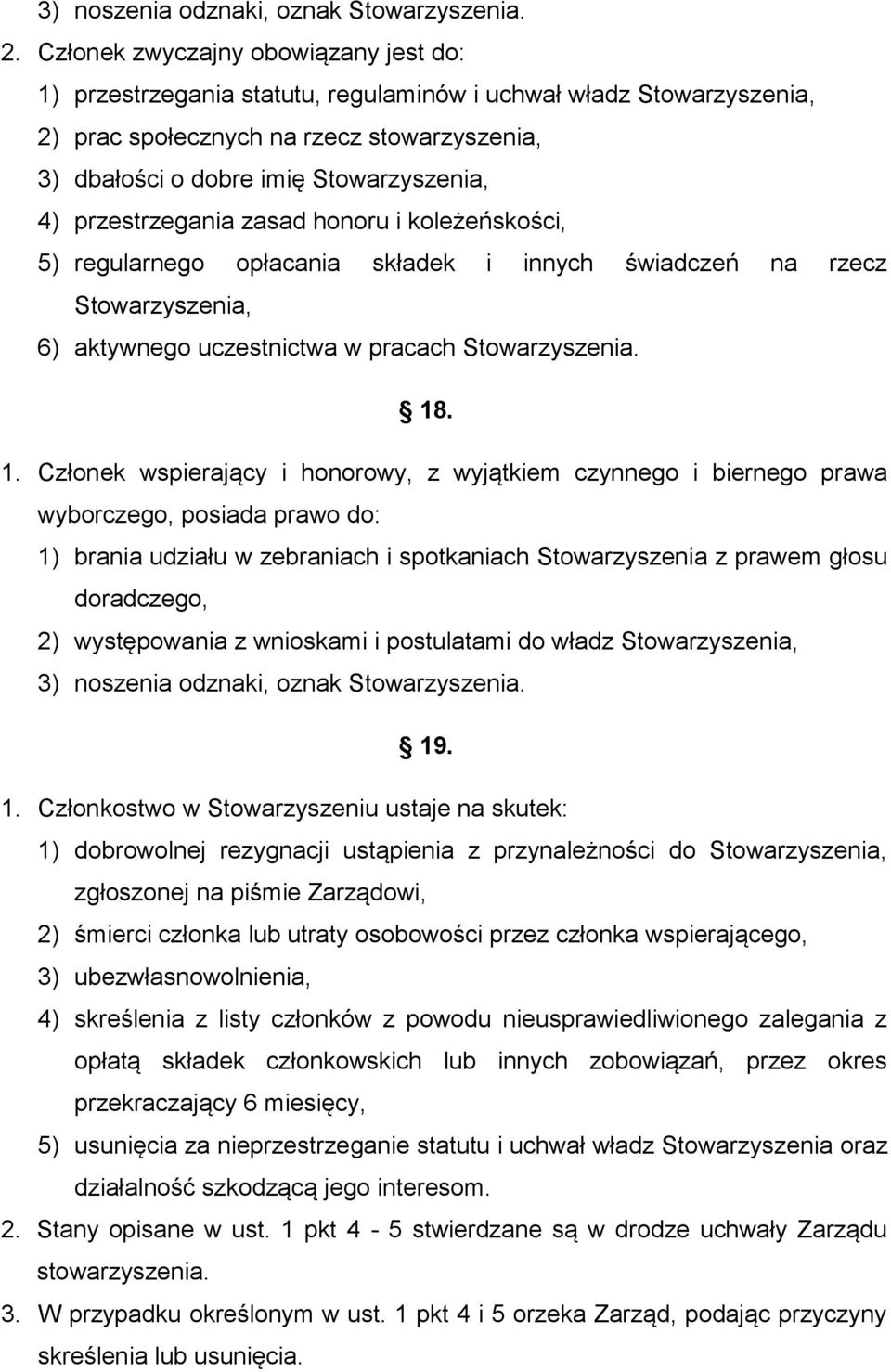 przestrzegania zasad honoru i koleżeńskości, 5) regularnego opłacania składek i innych świadczeń na rzecz Stowarzyszenia, 6) aktywnego uczestnictwa w pracach Stowarzyszenia. 18