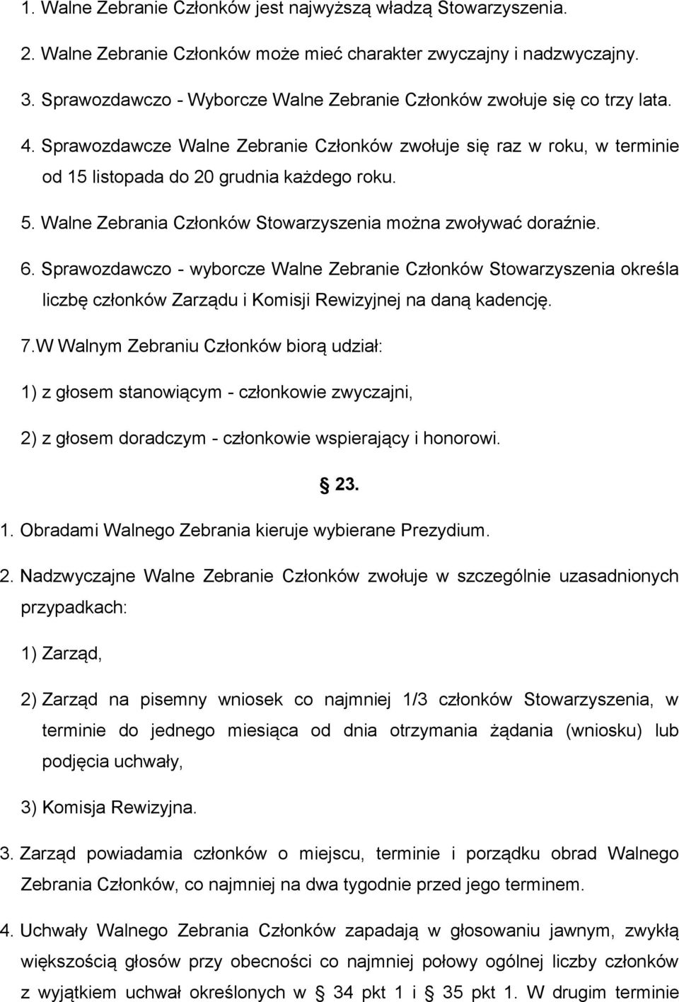 Walne Zebrania Członków Stowarzyszenia można zwoływać doraźnie. 6.