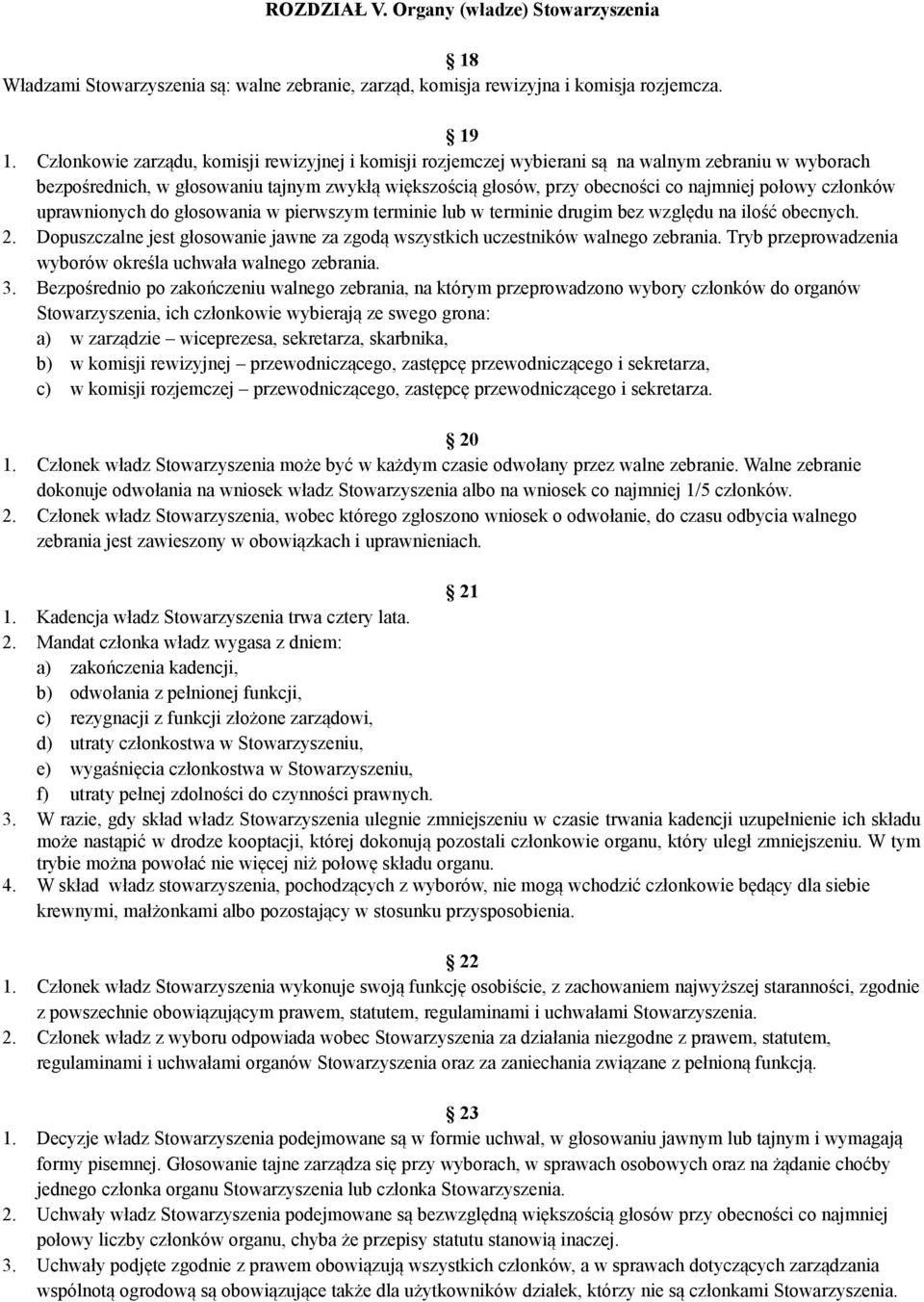 członków uprawnionych do głosowania w pierwszym terminie lub w terminie drugim bez względu na ilość obecnych. 2. Dopuszczalne jest głosowanie jawne za zgodą wszystkich uczestników walnego zebrania.