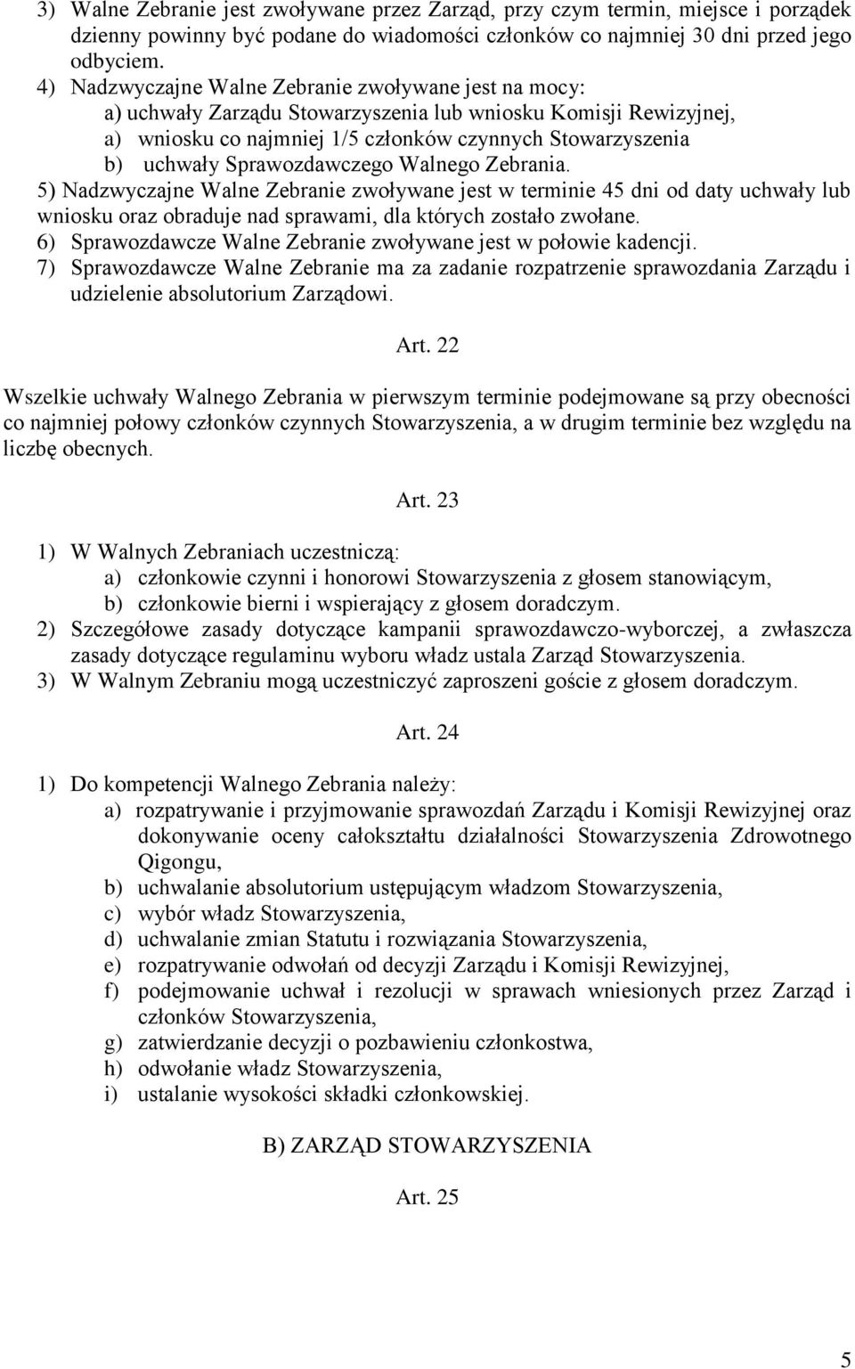 Sprawozdawczego Walnego Zebrania. 5) Nadzwyczajne Walne Zebranie zwoływane jest w terminie 45 dni od daty uchwały lub wniosku oraz obraduje nad sprawami, dla których zostało zwołane.