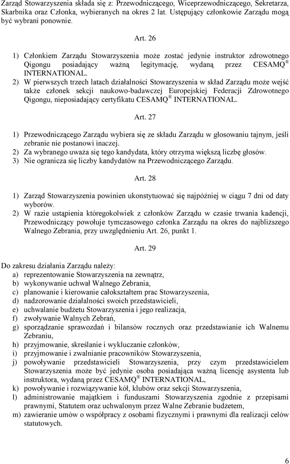 2) W pierwszych trzech latach działalności Stowarzyszenia w skład Zarządu może wejść także członek sekcji naukowo-badawczej Europejskiej Federacji Zdrowotnego Qigongu, nieposiadający certyfikatu