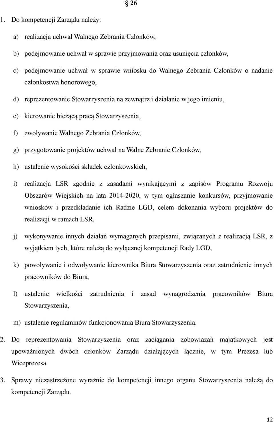 Zebrania Członków, g) przygotowanie projektów uchwał na Walne Zebranie Członków, h) ustalenie wysokości składek członkowskich, i) realizacja LSR zgodnie z zasadami wynikającymi z zapisów Programu