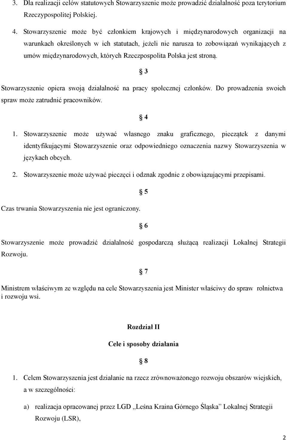 Rzeczpospolita Polska jest stroną. 3 Stowarzyszenie opiera swoją działalność na pracy społecznej członków. Do prowadzenia swoich spraw może zatrudnić pracowników. 4 1.