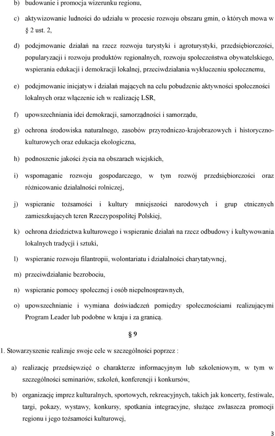 demokracji lokalnej, przeciwdziałania wykluczeniu społecznemu, e) podejmowanie inicjatyw i działań mających na celu pobudzenie aktywności społeczności lokalnych oraz włączenie ich w realizację LSR,